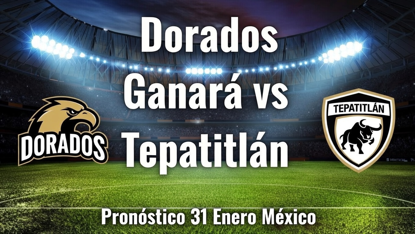 Dorados Ganará vs Tepatitlán - Pronóstico 31 Enero México