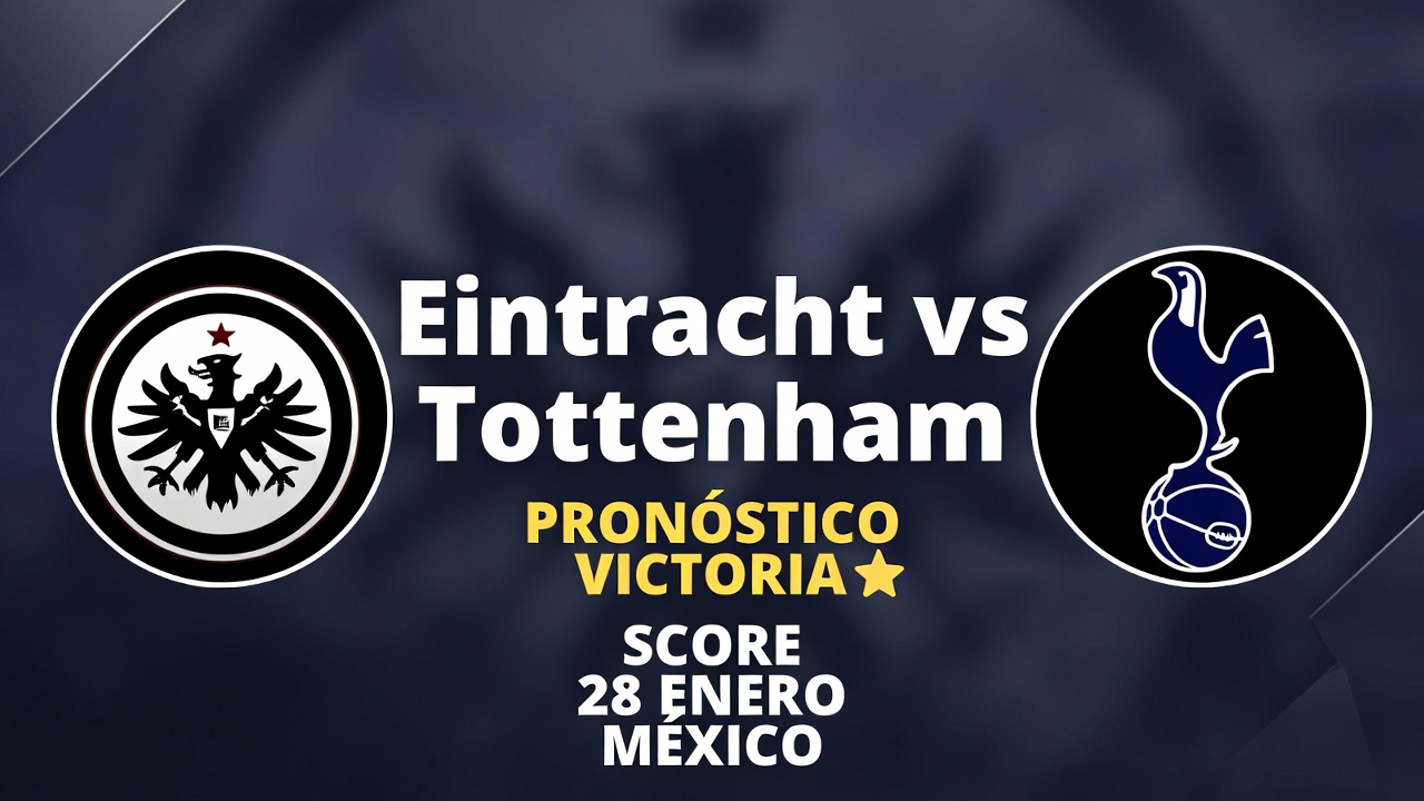Eintracht vs Tottenham Pronóstico Victoria y Score 28 Enero México