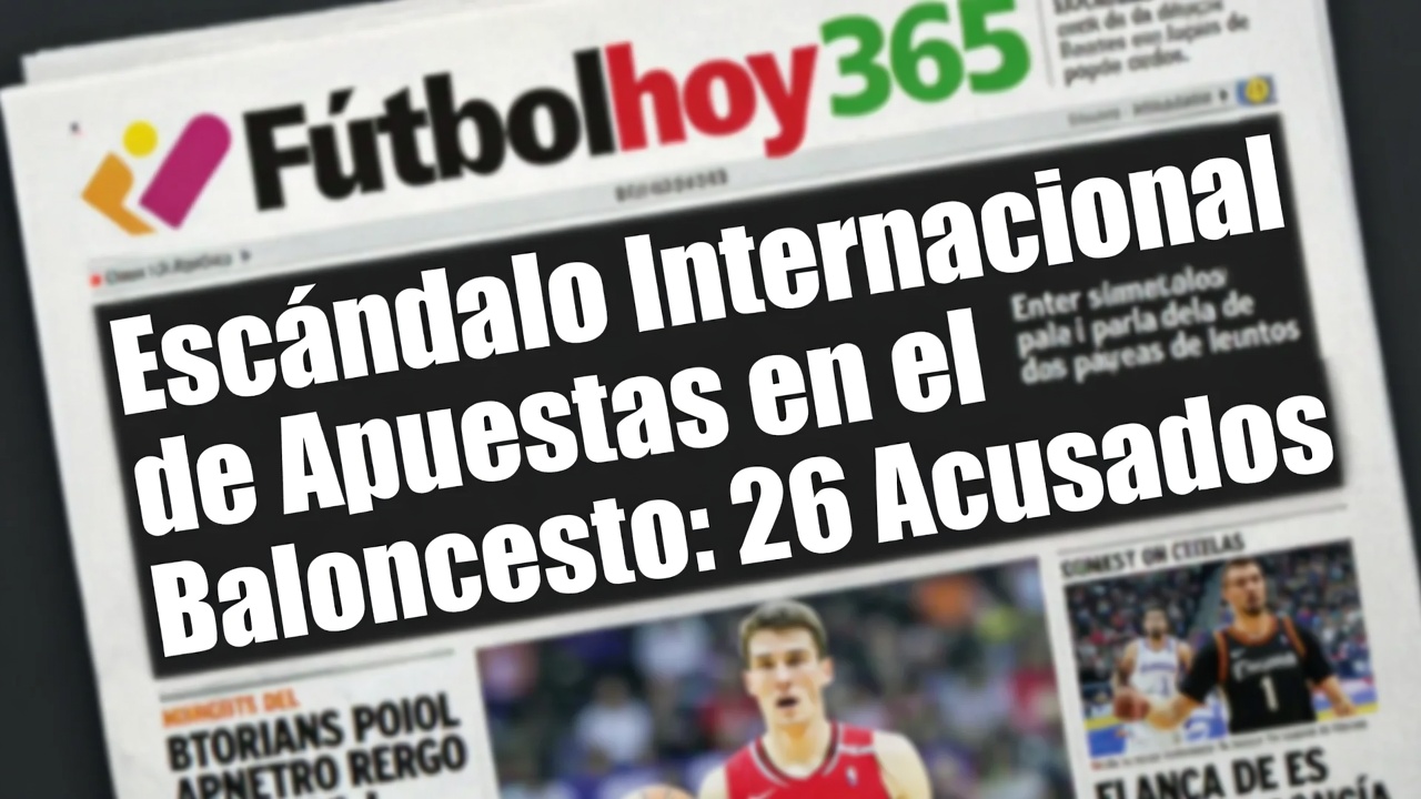 Escándalo Internacional de Apuestas en el Baloncesto 26 Acusados