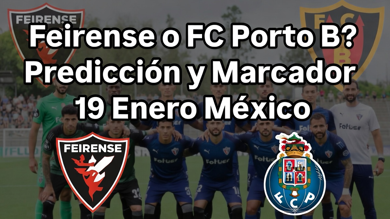 Feirense o FC Porto B Predicción y Marcador 19 Enero México