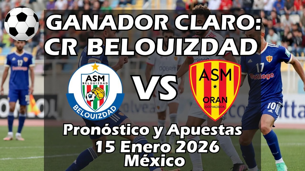 Ganador Claro CR Belouizdad vs ASM Oran - Pronóstico y Apuestas 15 Enero 2026 México