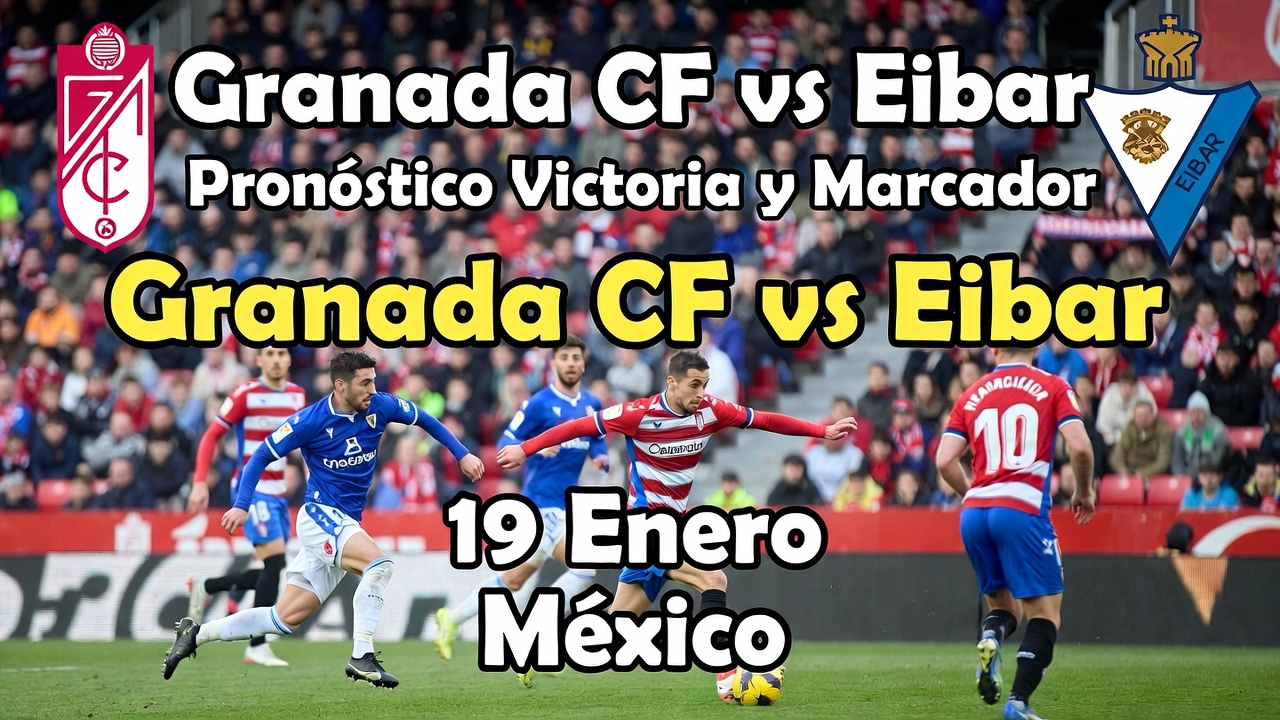 Granada CF vs Eibar Pronóstico Victoria y Marcador 19 Enero México