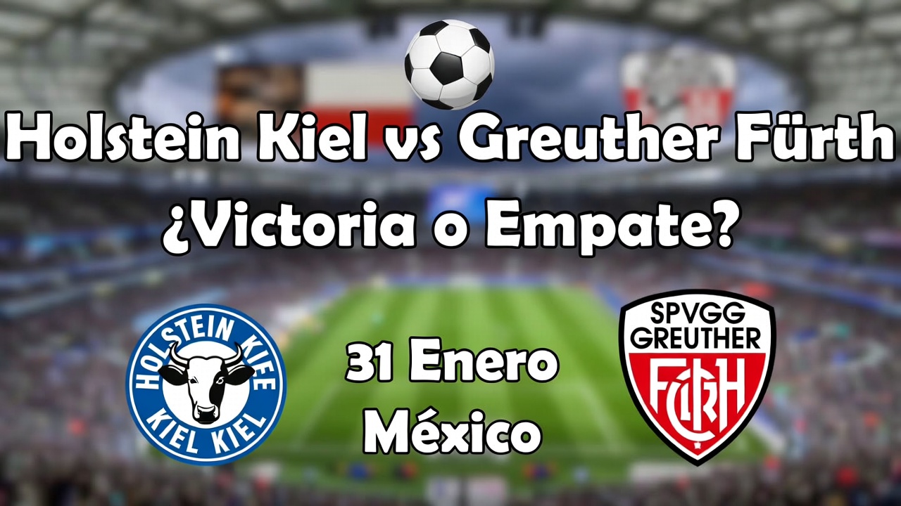 Holstein Kiel vs Greuther Fürth ¿Victoria o Empate 31 Enero México