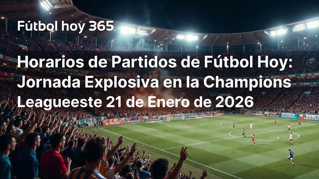 Horarios Champions League Hoy 21 enero 2026 Partidos y Horas México