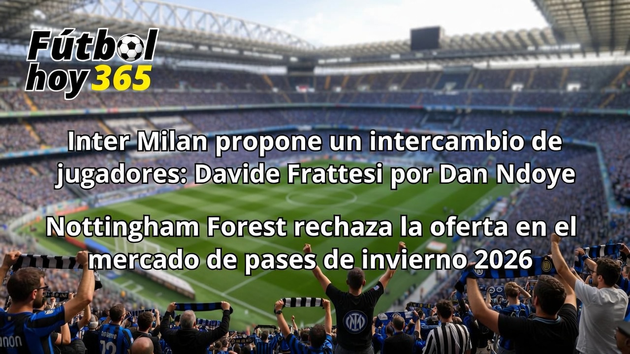 Inter Milan Ofrece Frattesi por Ndoye Forest Rechaza 2026