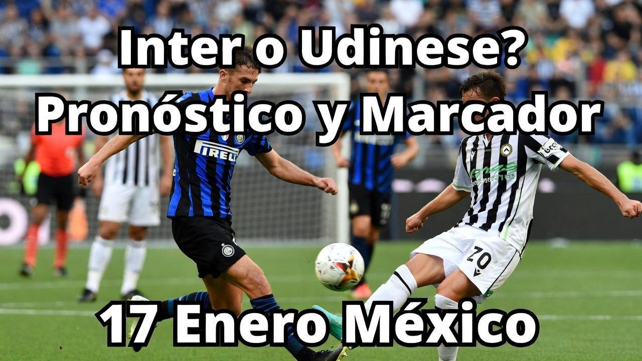 Inter o Udinese Pronóstico y Marcador 17 Enero México