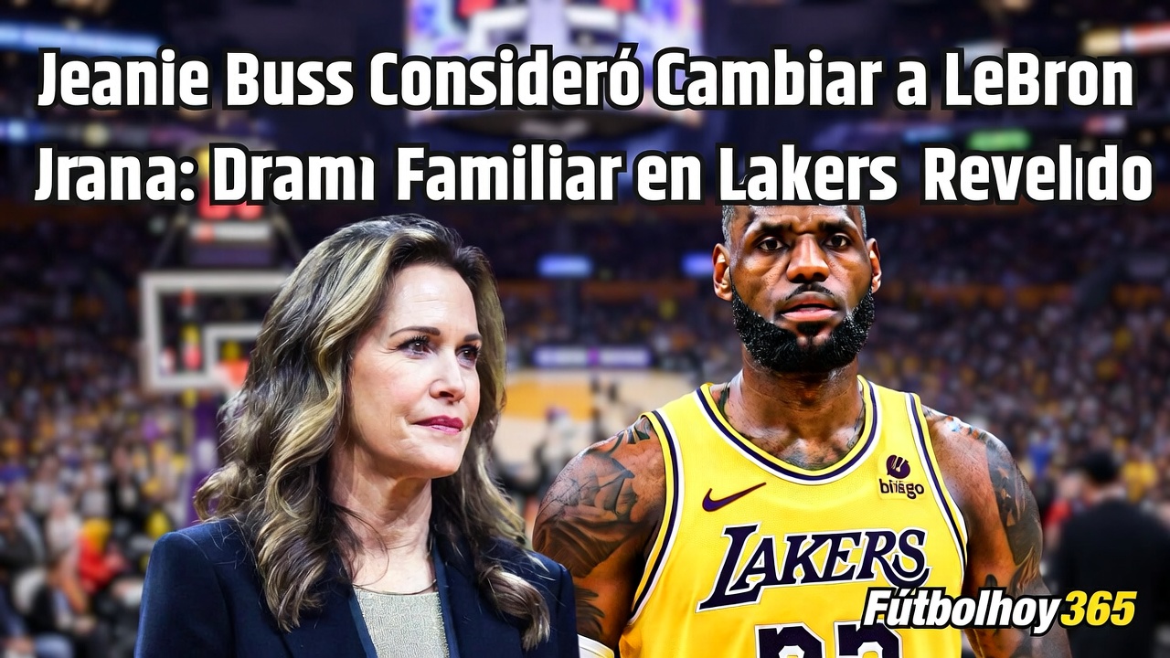 Jeanie Buss Consideró Traspasar a LeBron James Drama en Lakers
