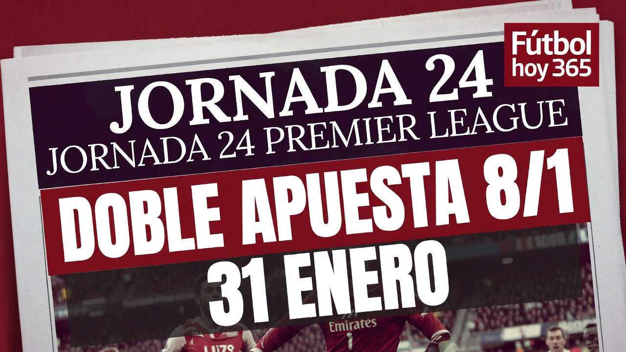 Jornada 24 Premier League Doble apuesta 81 para el 31 de enero