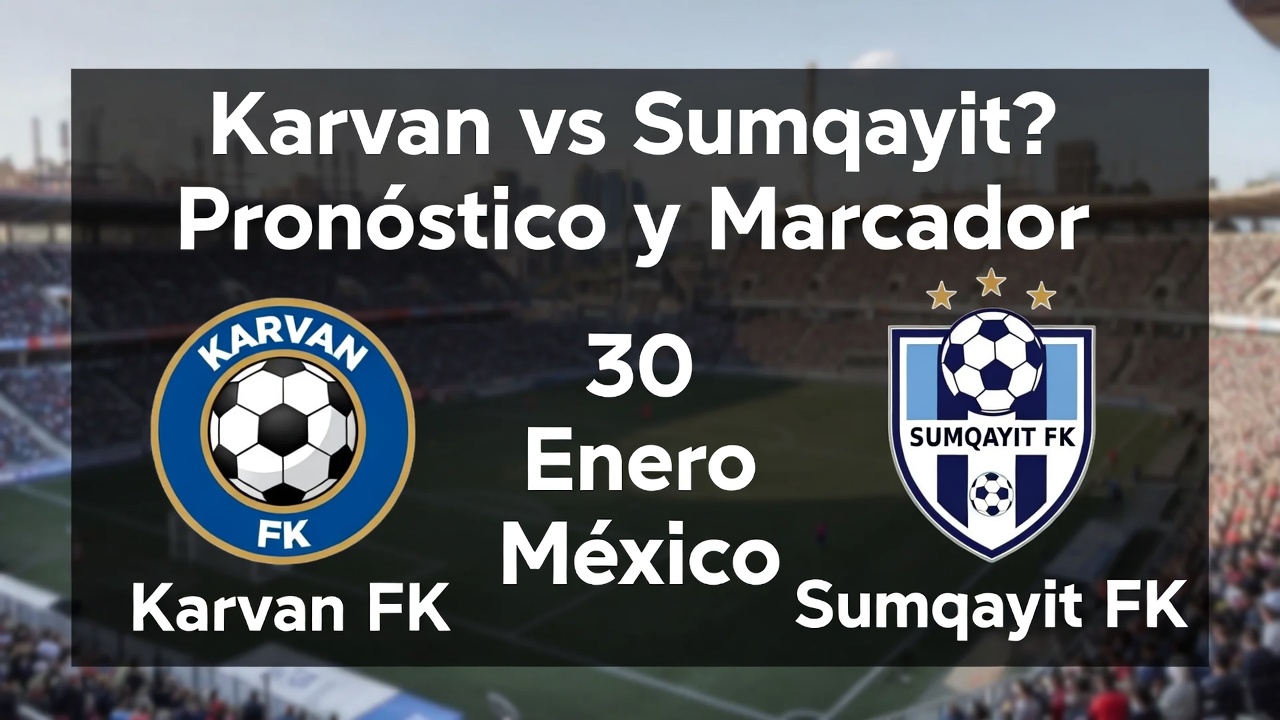 Karvan o Sumqayıt Pronóstico y Marcador 30 Enero México