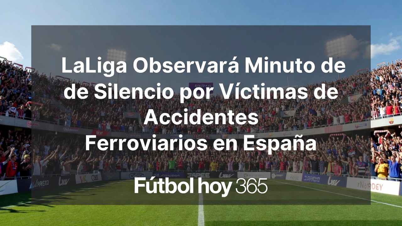 LaLiga Minuto de silencio por víctimas de accidentes de tren en España