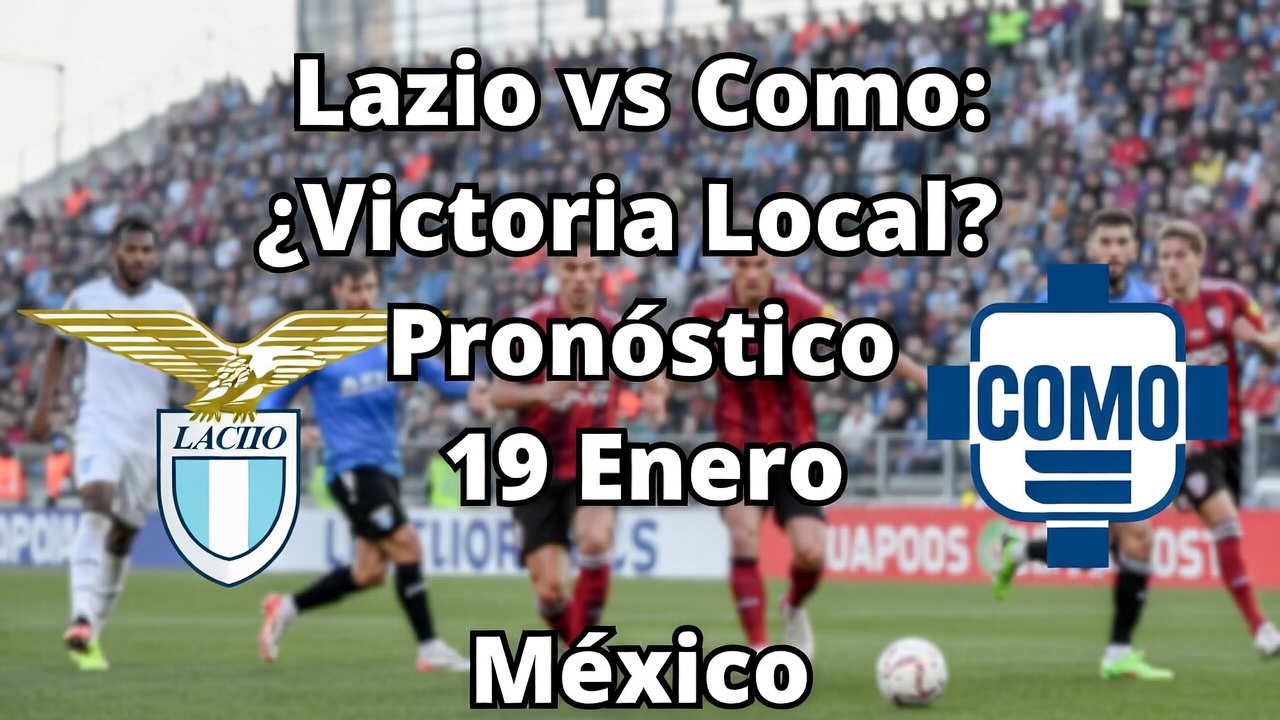 Lazio vs Como ¿Victoria Local Pronóstico 19 Enero México