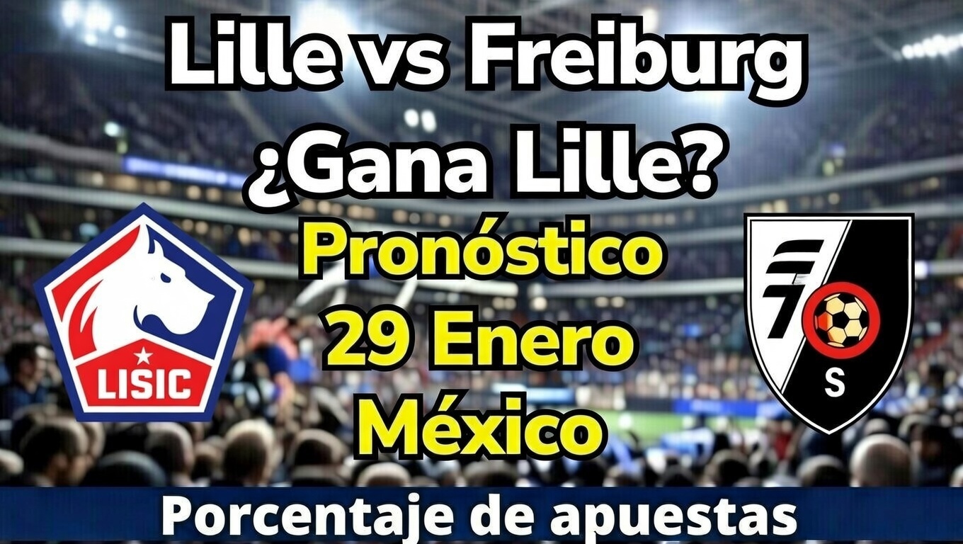 Lille vs Freiburg ¿Gana Lille Pronóstico 29 Enero México