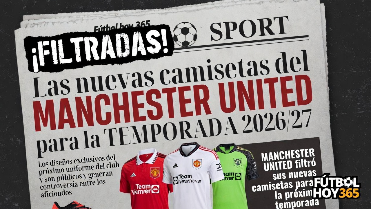 Manchester United Filtradas las Camisetas para la Temporada 2026-2027