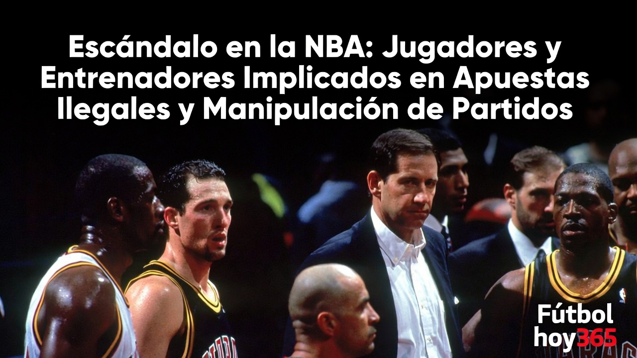 NBA Escándalo Apuestas Ilegales y Manipulación de Partidos
