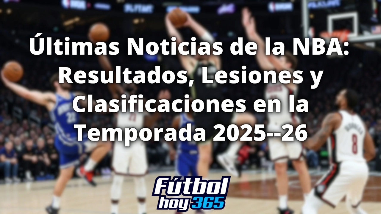 NBA Noticias Hoy Resultados, Lesiones y Tablas 2025-26