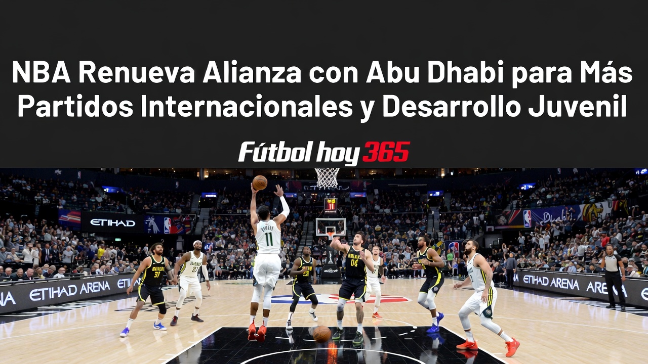 NBA Renueva Alianza con Abu Dhabi Más Partidos y Academia Juvenil