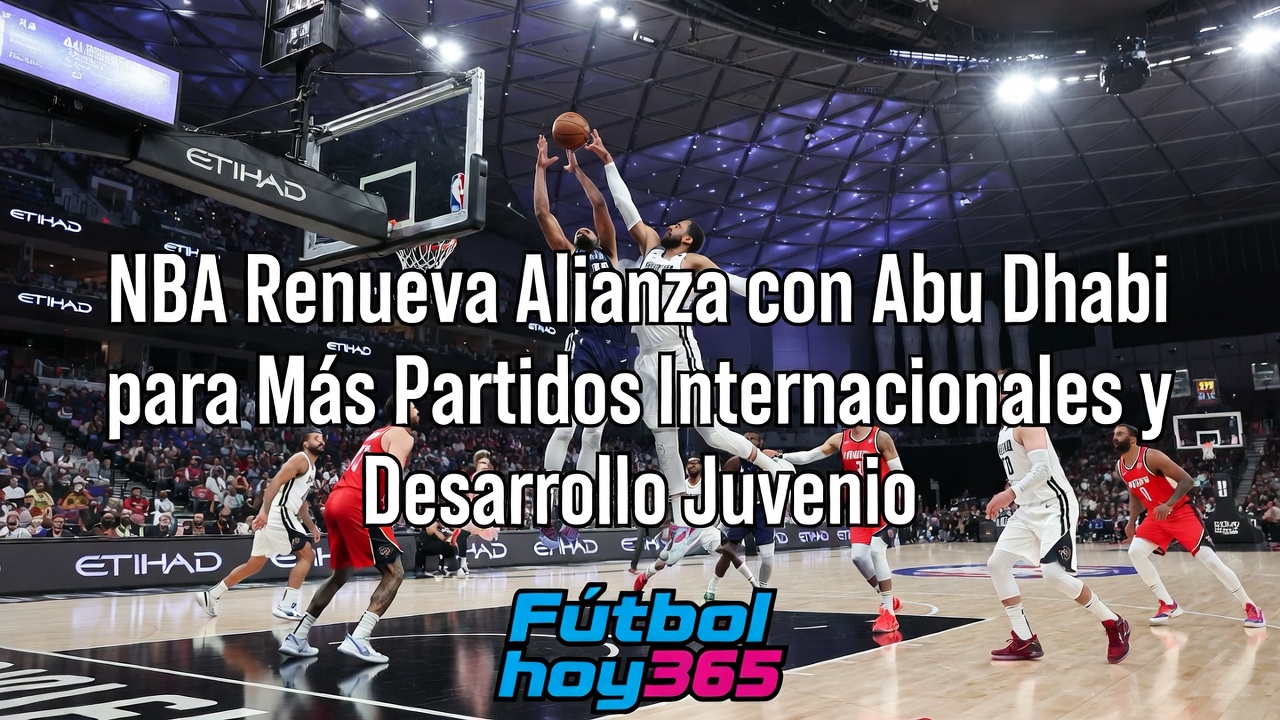 NBA Renueva Alianza con Abu Dhabi Más Partidos y Academia Juvenil