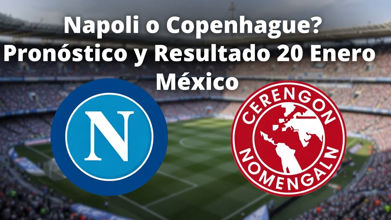 Napoli o Copenhague Pronóstico y Resultado 20 Enero México