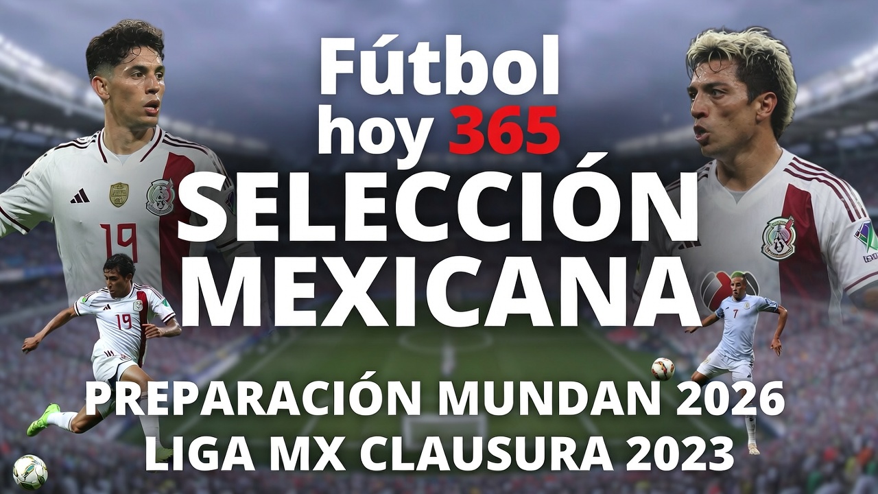 Noticias de Fútbol México Selección y Liga MX rumbo al Mundial 2026