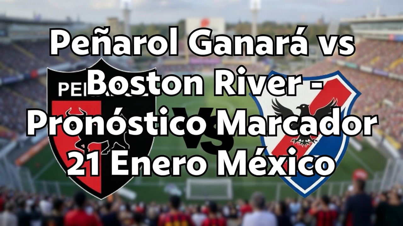 Peñarol Ganará vs Boston River - Pronóstico Marcador 21 Enero México