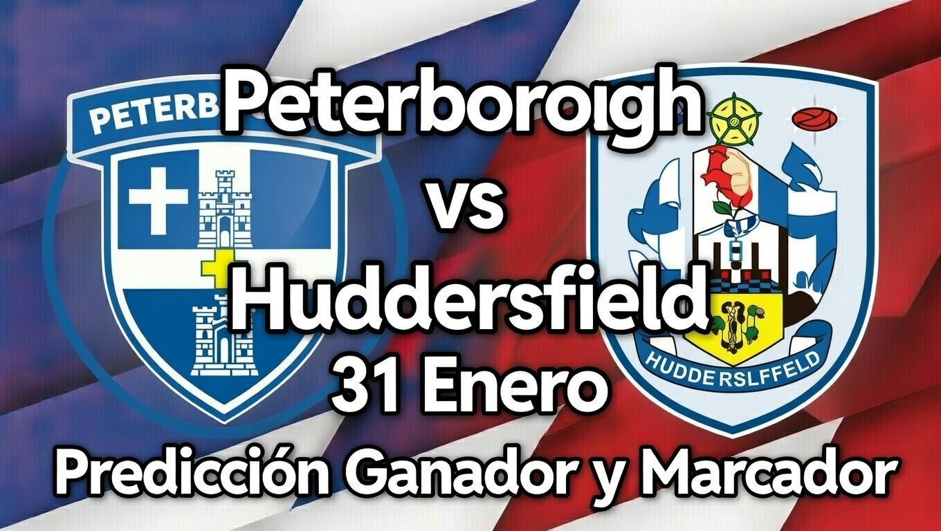 Peterborough vs Huddersfield Predicción Ganador y Marcador 31 Enero México
