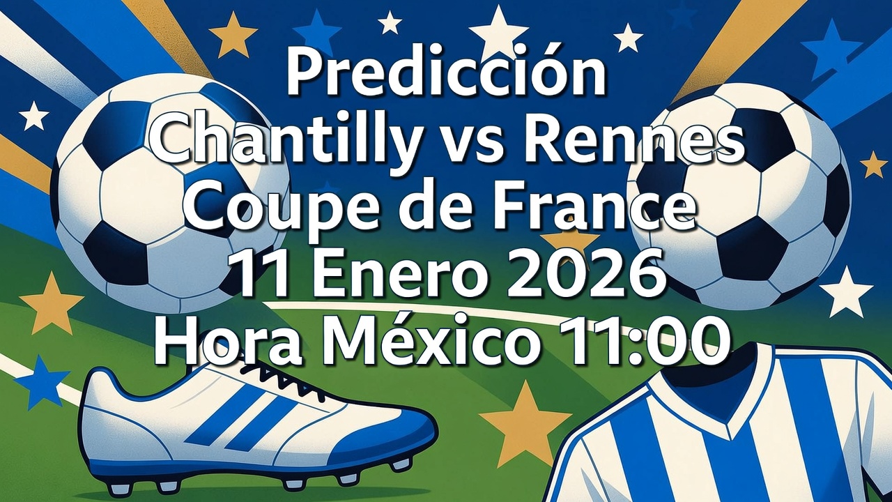Predicción Chantilly vs Rennes Coupe de France 11 Enero 2026 Hora México 1100
