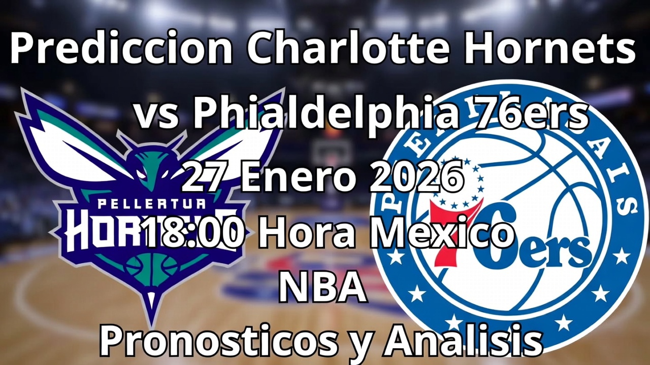 Prediccion Charlotte Hornets vs Philadelphia 76ers 27 Enero 2026 1800 Hora Mexico