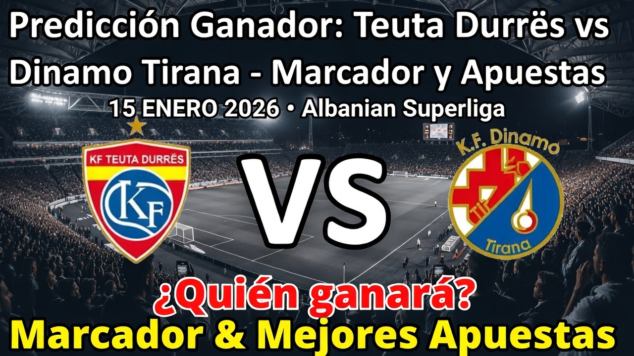Predicción Ganador Teuta Durrës vs Dinamo Tirana - Marcador y Apuestas 15 Enero 2026 Hora México