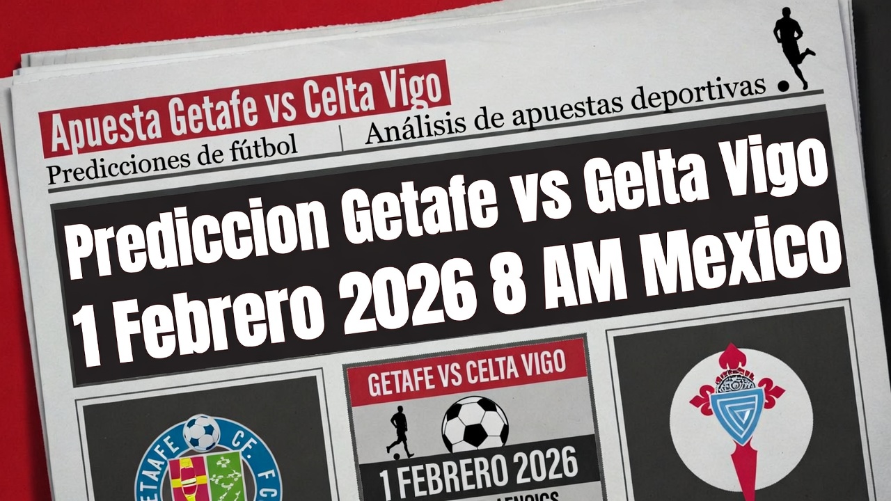 Prediccion Getafe vs Celta Vigo 1 Febrero 2026 8 AM Mexico