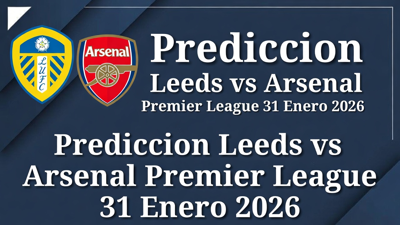 Prediccion Leeds vs Arsenal Premier League 31 Enero 2026