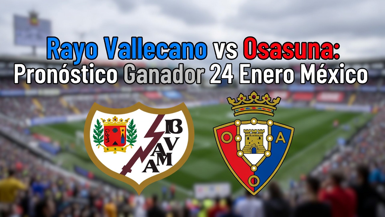 Rayo Vallecano vs Osasuna Pronóstico Ganador 24 Enero México