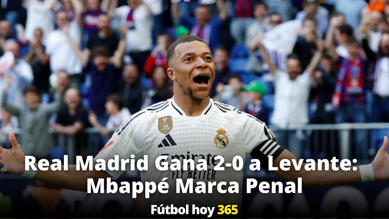 Real Madrid 2-0 Levante Mbappé Penal Silencia Bernabéu