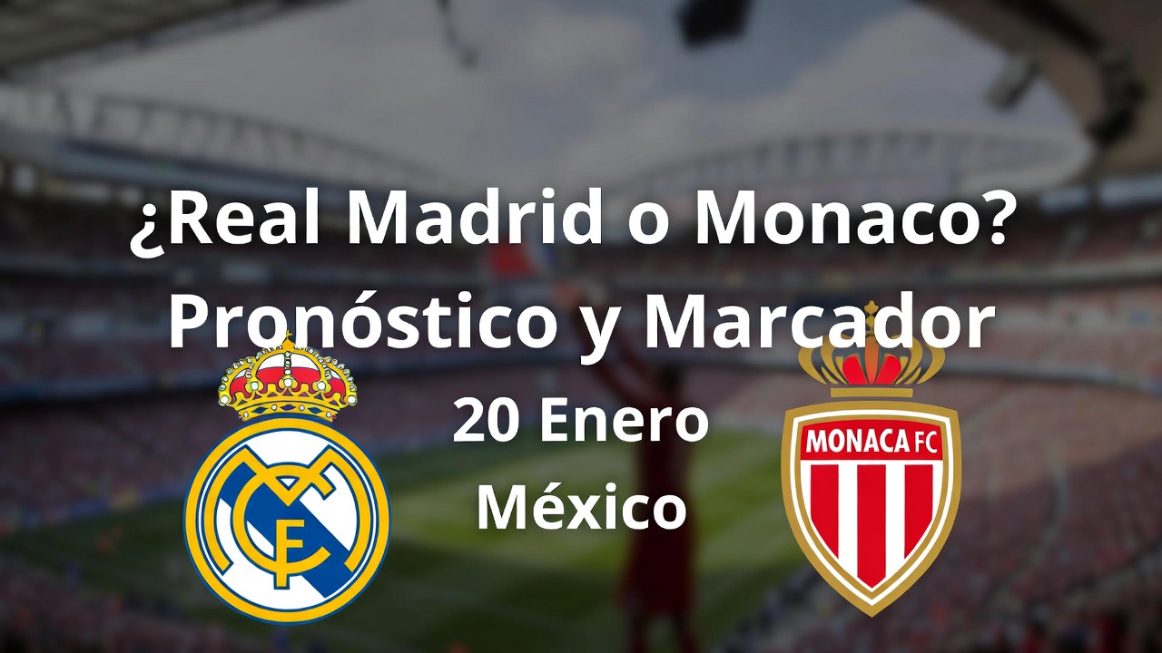 Real Madrid o Monaco Pronóstico y Marcador 20 Enero México