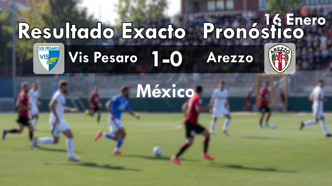 Resultado Exacto Vis Pesaro 1-0 Arezzo Pronóstico 16 Enero México