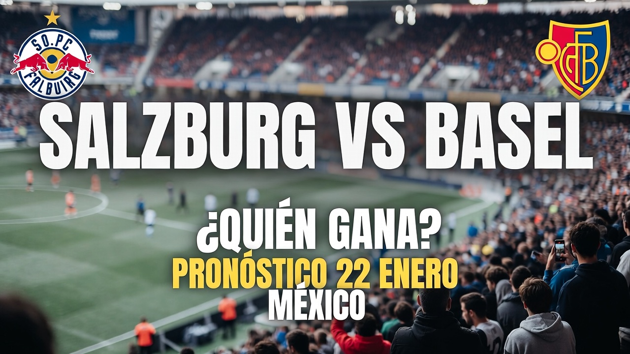 Salzburg vs Basel ¿Quién Gana Pronóstico 22 Enero México