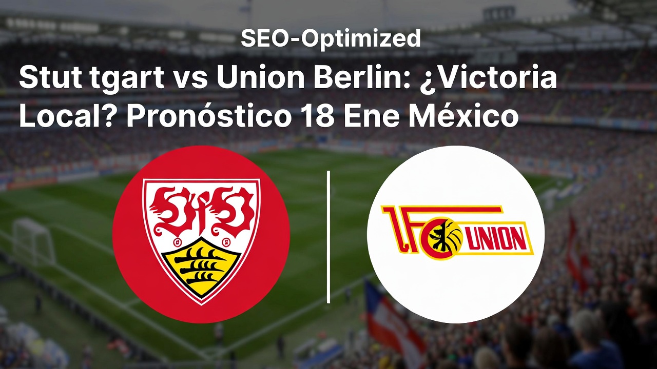 Stuttgart vs Union Berlin ¿Victoria Local Pronóstico 18 Ene México