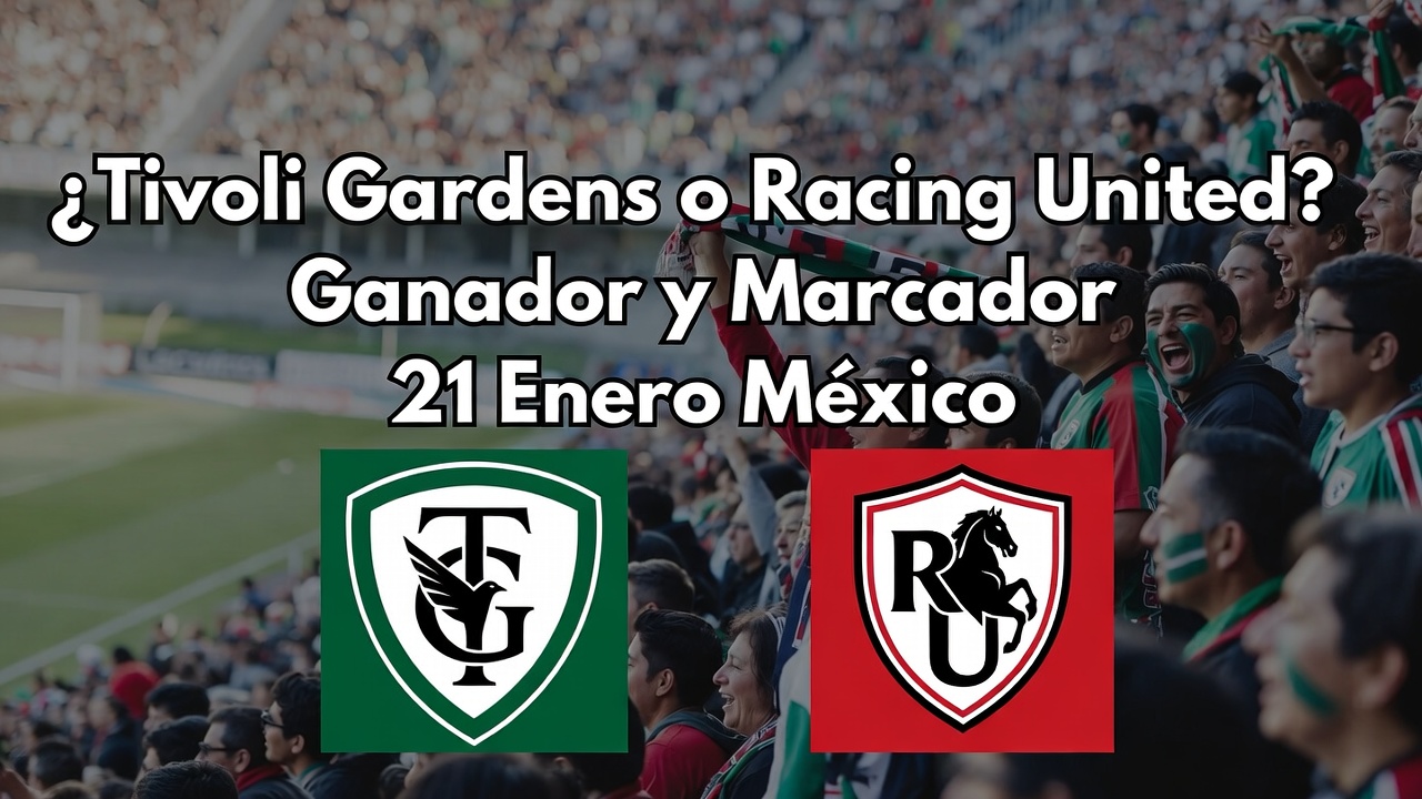 Tivoli Gardens o Racing United Ganador y Marcador 21 Enero México