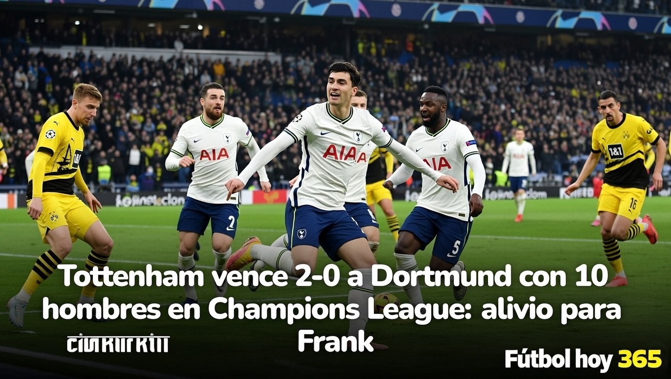 Tottenham 2-0 Dortmund victoria clave en Champions con 10 hombres y alivio para Frank