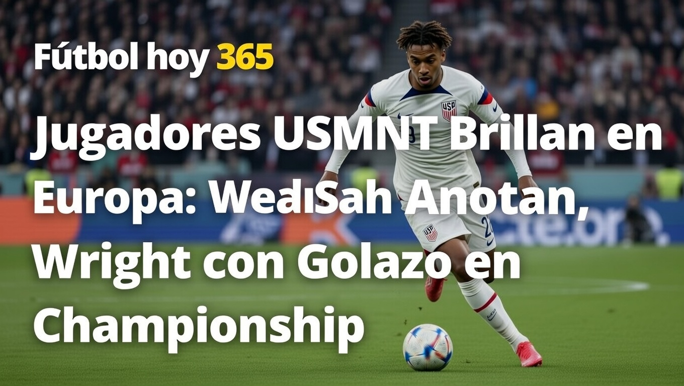 USMNT Brillan en Europa Weah, Sands y Wright Anotan