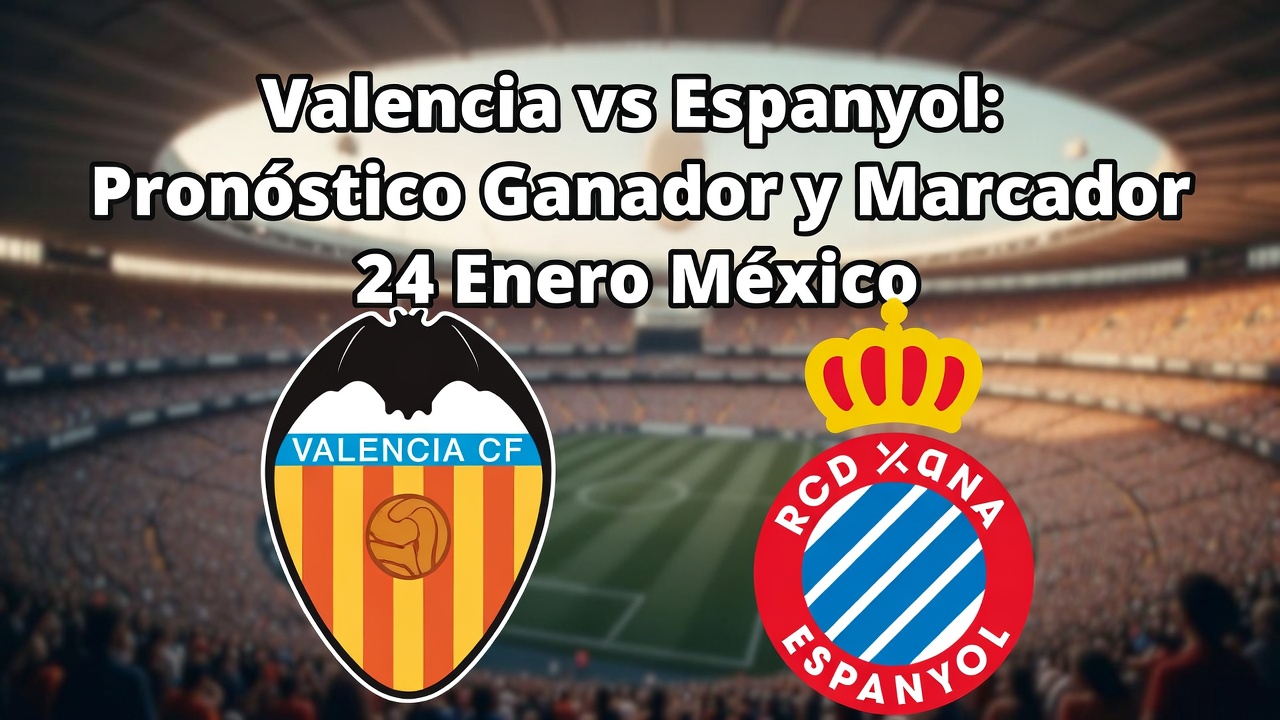 Valencia vs Espanyol Pronóstico Ganador y Marcador 24 Enero México