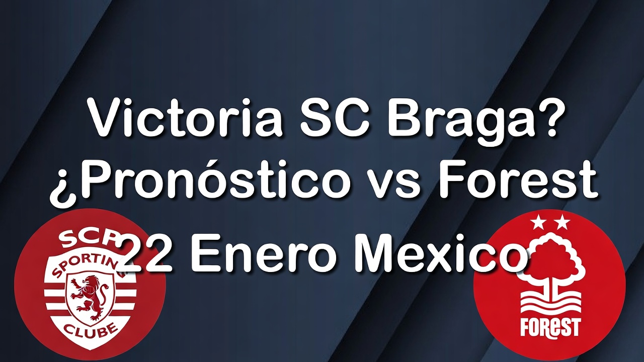 Victoria SC Braga Pronóstico vs Forest 22 Enero Mexico