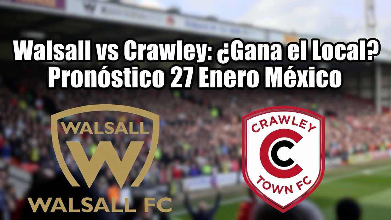 Walsall vs Crawley ¿Gana el Local Pronóstico 27 Enero México