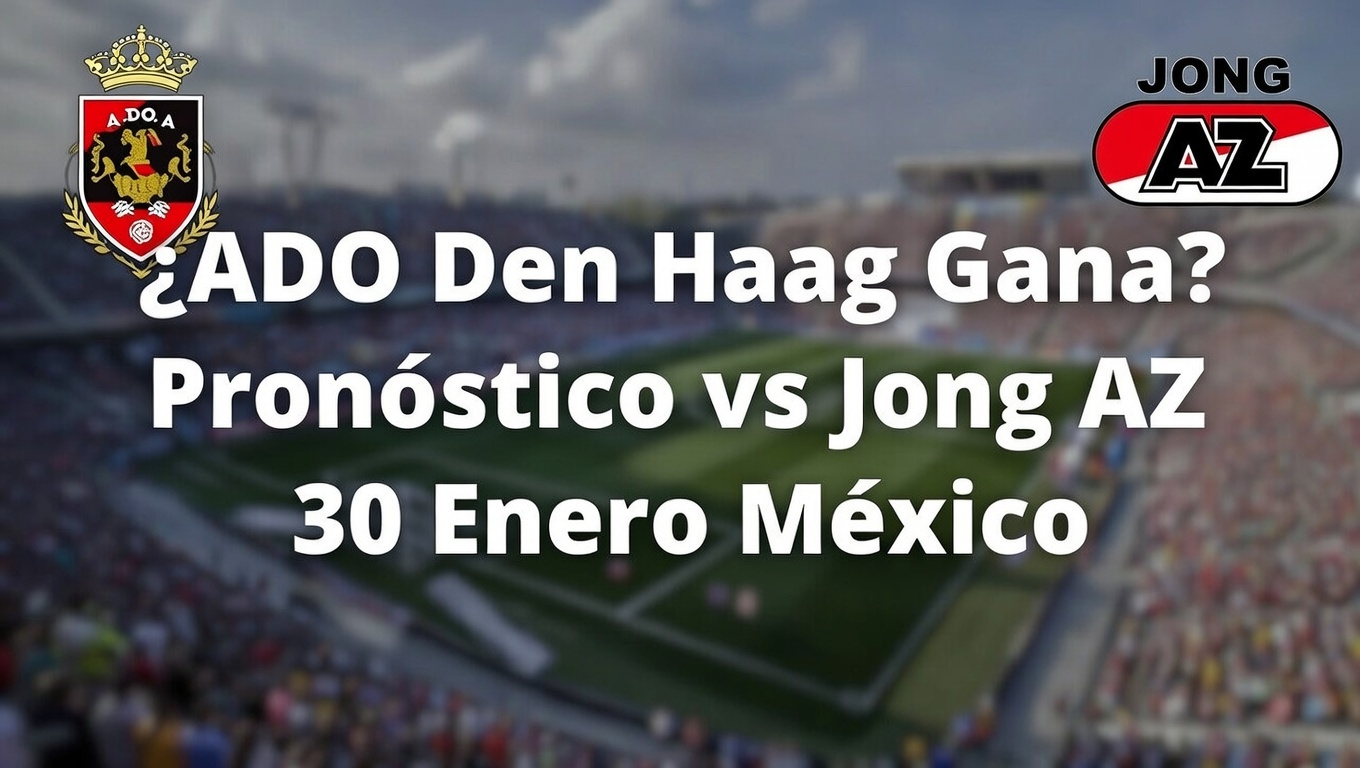¿ADO Den Haag Gana Pronóstico vs Jong AZ 30 Enero México