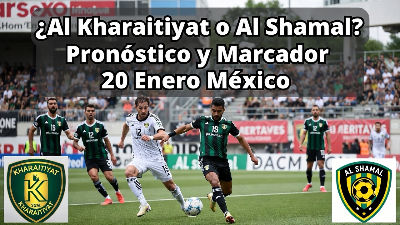 ¿Al Kharaitiyat o Al Shamal Pronóstico y Marcador 20 Enero México