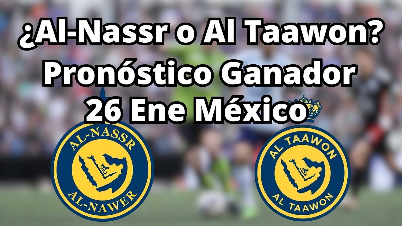 ¿Al-Nassr o Al Taawon Pronóstico Ganador 26 Ene México