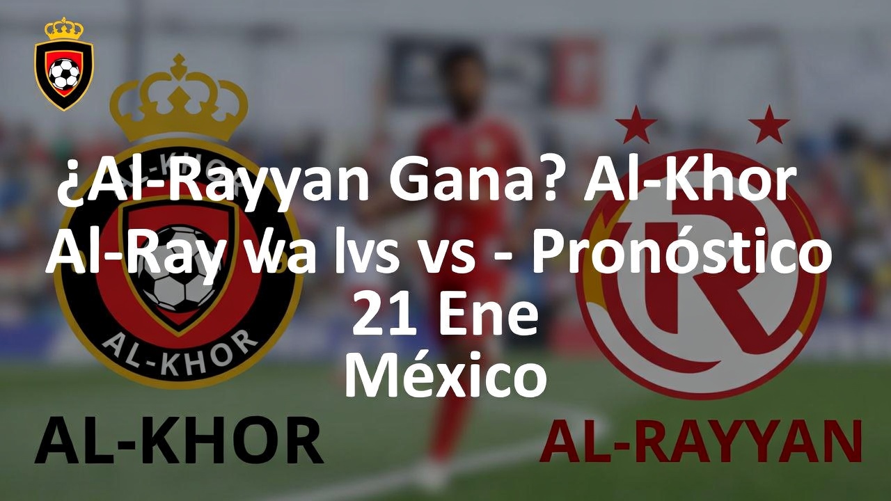 ¿Al-Rayyan Gana Al-Khor vs Al-Rayyan - Pronóstico 21 Ene México
