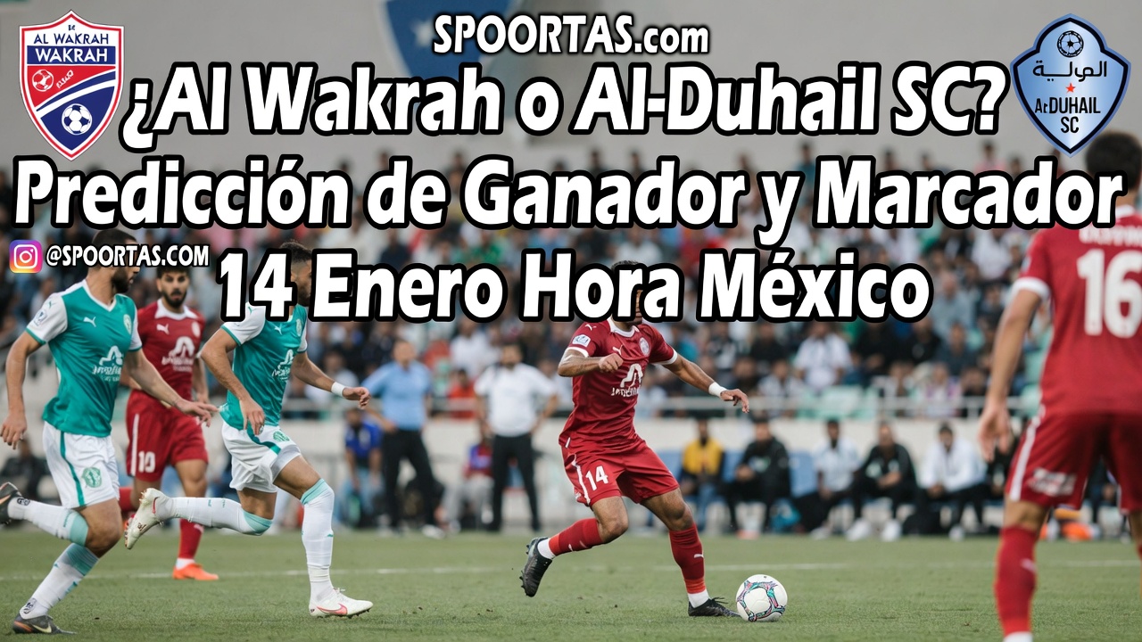 ¿Al Wakrah o Al-Duhail SC Predicción de Ganador y Marcador 14 Enero Hora México