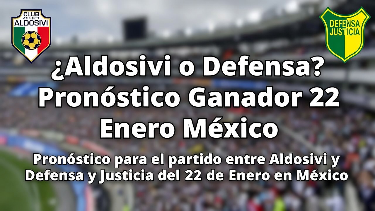 ¿Aldosivi o Defensa Pronóstico Ganador 22 Enero México