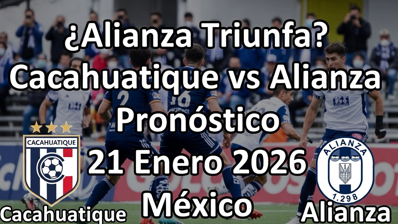 ¿Alianza Triunfa Cacahuatique vs Alianza Pronóstico 21 Enero 2026 México