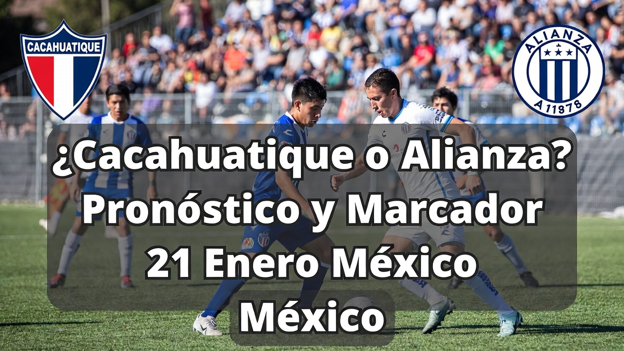 ¿Cacahuatique o Alianza Pronóstico y Marcador 21 Enero México